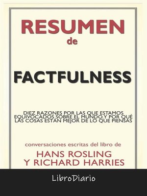cover image of Factfulness--Diez Razones Por Las Que Estamos Equivocados Sobre El Mundo. Y Por Qué Las Cosas Están Mejor De Lo Que Piensas. de Hans Rosling & Richard Harries--Conversaciones Escritas